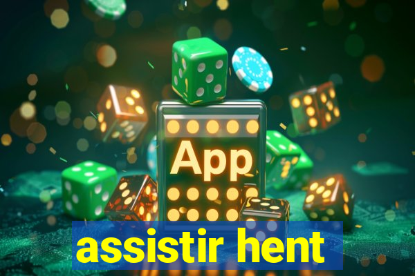 assistir hent